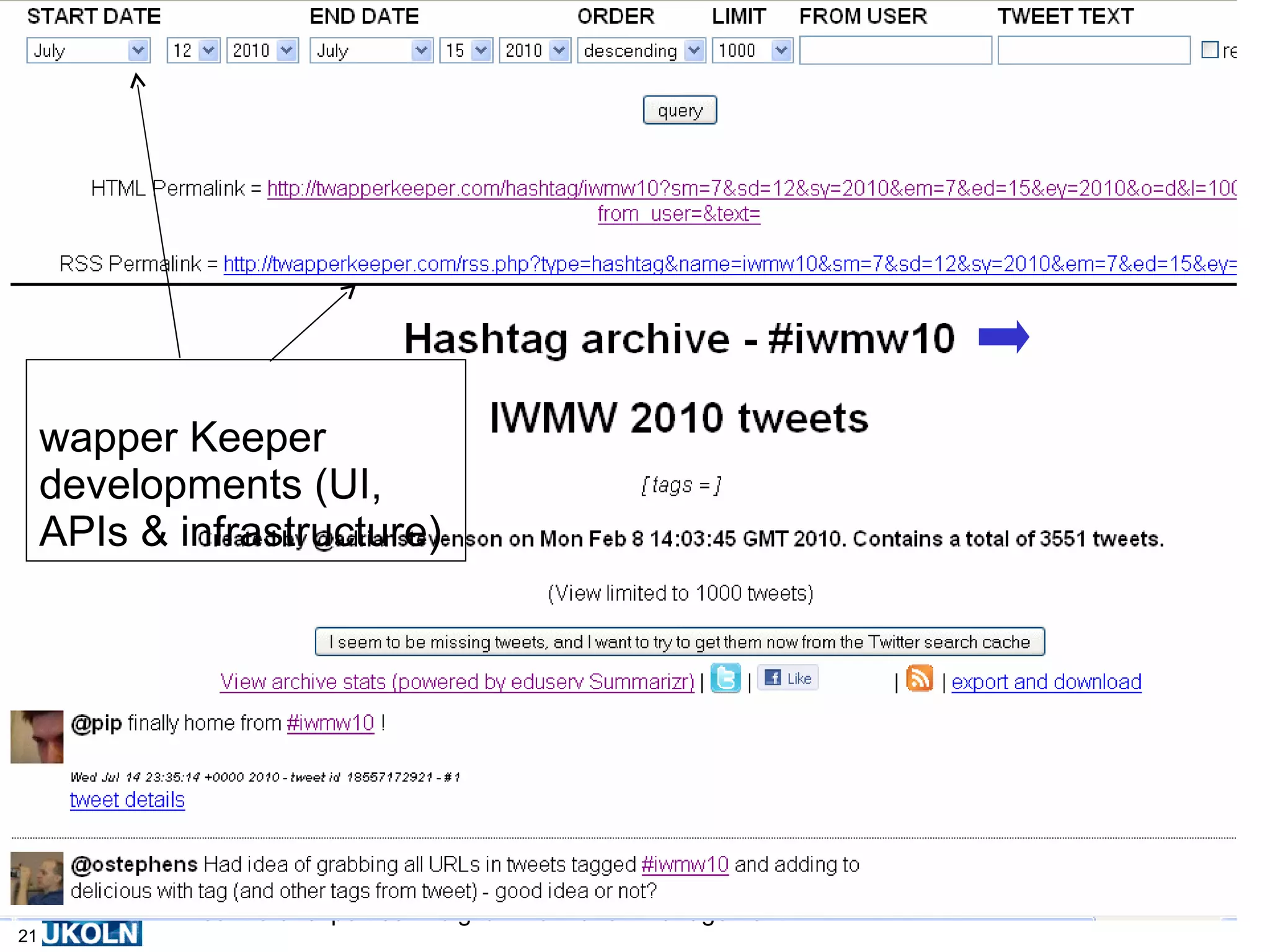 Amplified Events Today By 2010: Event amplification the norm for many Web, e-learning & e-research events ALT-C 2009 4,708  #altc-2009 tweets from 747 users  for 3 day e-learning conf. (700 delegates?) IWMW 2009 1,661 #iwmw2009 from 180 users tweets for 3 day Web conf.  (197 delegates) JISC 2010 2,050 #jisc10 tweets from 432 users for 1 day development / policy conf.  (~500 delegates?) Developments : Increased ownership of smart phones & availability of WiFi; unlimited tariffs for data; wider appreciation of benefits; ‘buzz’ around Twitter; … 