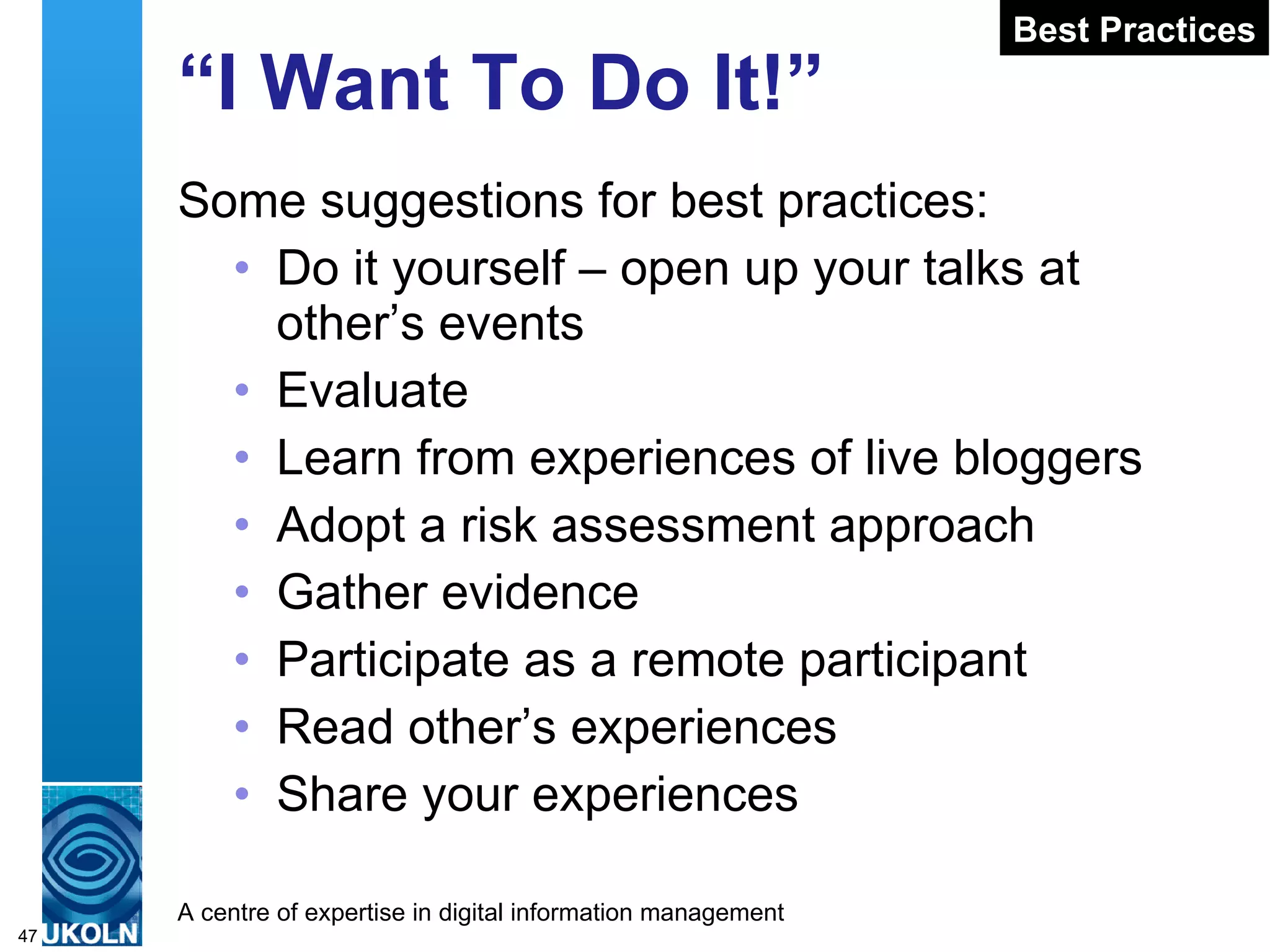 Addressing Privacy Concerns Infrastructure ‘ Quiet Zone’ provided at IWMW 2009 & Eduserv Symposium 2010): No photos or technologies cf. ‘quiet carriage’ on trains Culture of Openness Organisers seen to: Encourage openness  Explain benefits Seek to provide opt-out 