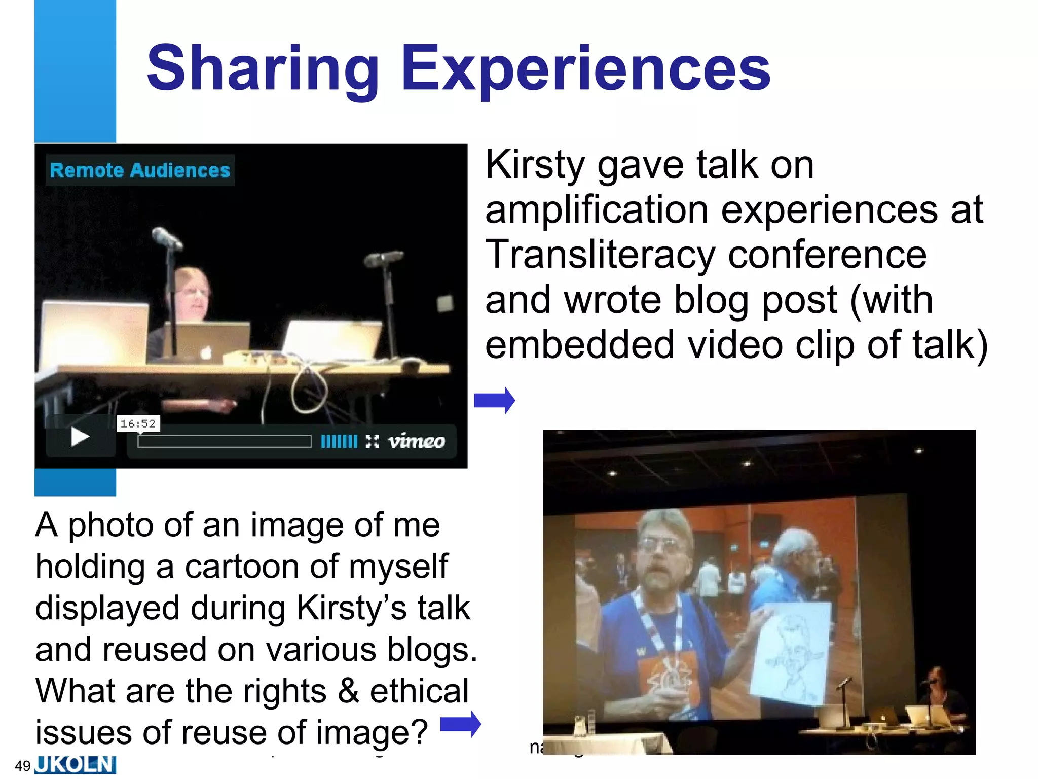 “ It’s Rude” Open University’s internal conference held in May 2008 “ Three people complained about me liveblogging the Conference.  They had found my typing very distracting from the presentations ” 24 comments on post My post on need for a framework produced  ~13 responses “ I was amazed when I read about Doug’s experiences. I’ve blogged events over the last few years, & never had anyone complain ” 