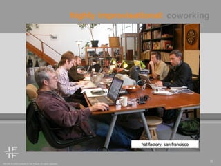 highly improvisational:  coworking hat factory, san francisco 