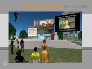 highly improvisational:  virtual worlds 