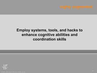 Employ systems, tools, and hacks to enhance cognitive abilities and coordination skills highly augmented 