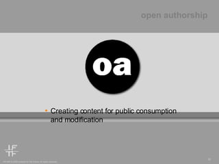 Creating content for public consumption and modification  open authorship 