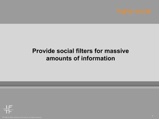 Provide social filters for massive amounts of information highly social 