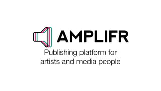Publishing platform for
artists and media people
 