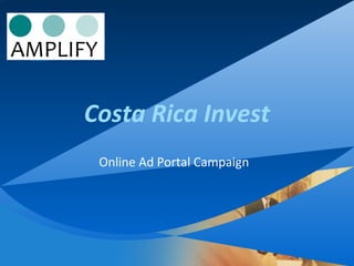 Company
LOGO
Costa Rica Invest
Online Ad Portal Campaign
 