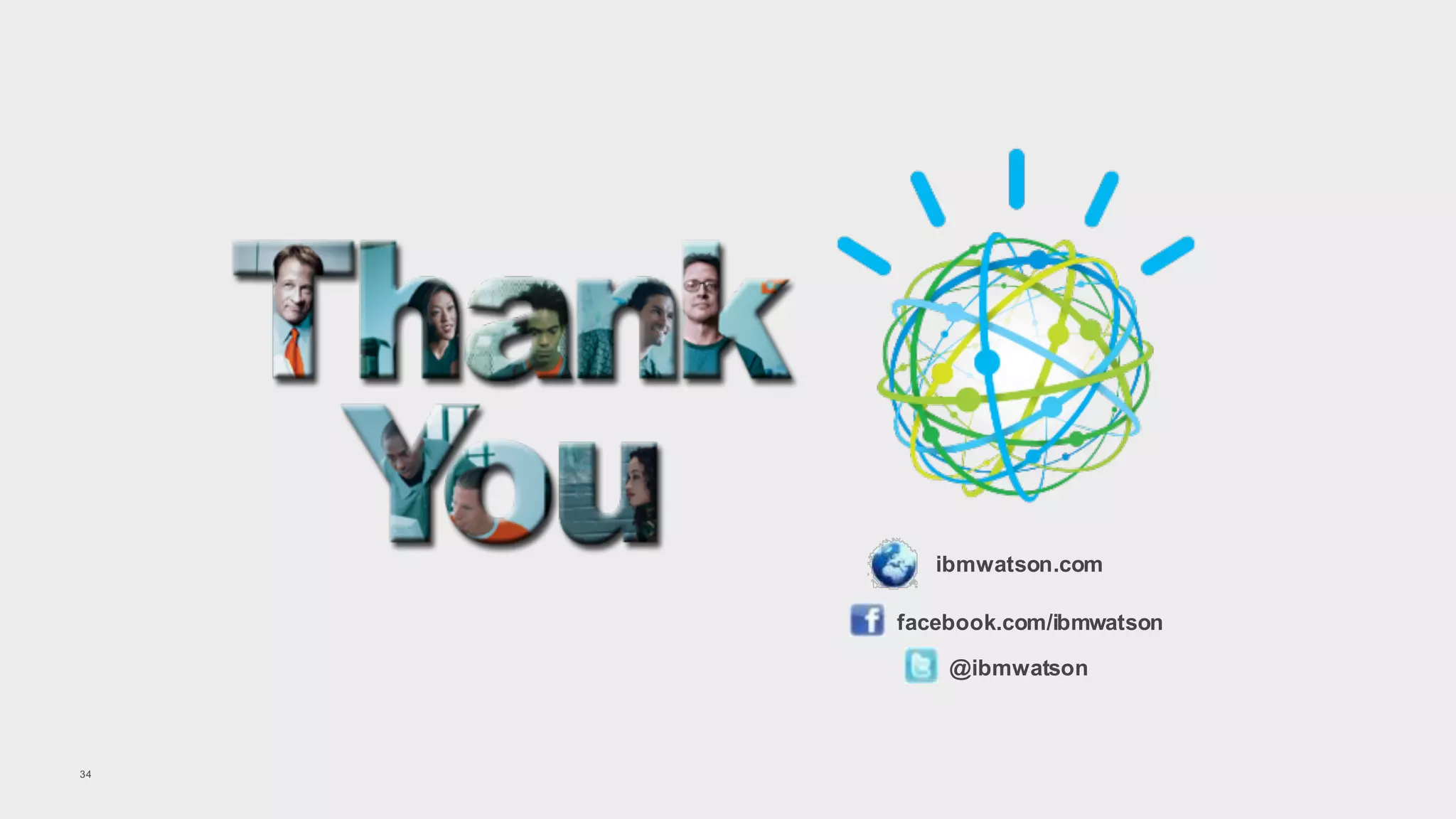 ibmwatson.com
facebook.com/ibmwatson
@ibmwatson
34
 
