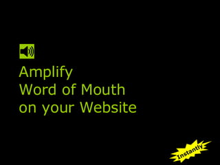 Amplify Word of Mouth on your Website Instantly 