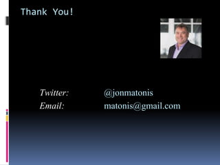 Thank You!
Twitter: @jonmatonis
Email: matonis@gmail.com
 