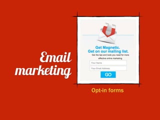 Email  
marketing
Opt-in forms
 