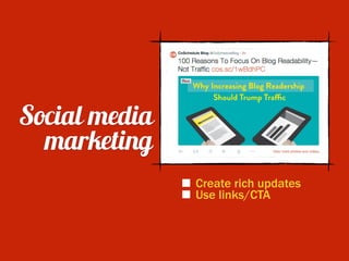 Social media
marketing
Create rich updates
Use links/CTA
 