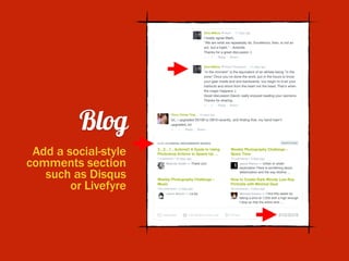 Blog
Add a social-style
comments section
such as Disqus
or Livefyre
 