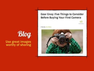 Blog
Use great images
worthy of sharing
 