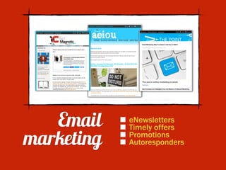 eNewsletters
Timely offers
Promotions
Autoresponders
Email  
marketing
 