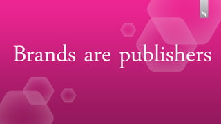 Brands are publishers

 