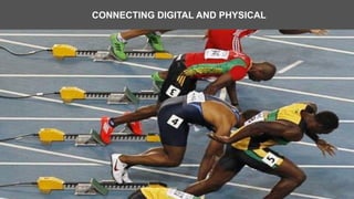 CONNECTING DIGITAL AND PHYSICAL

 