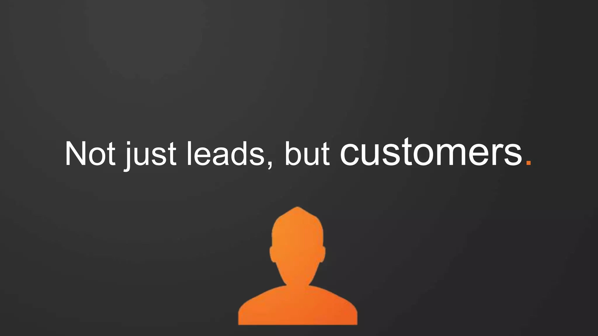Customer delight
Stay connected with customers
and keep them happy.
 