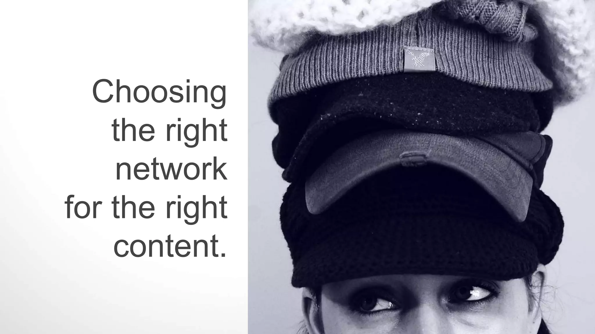 Customize your content to each platform
Tailor content to persona and network. you need to not only
provide users the content that they are looking for, but position it in
the context of that network.
 