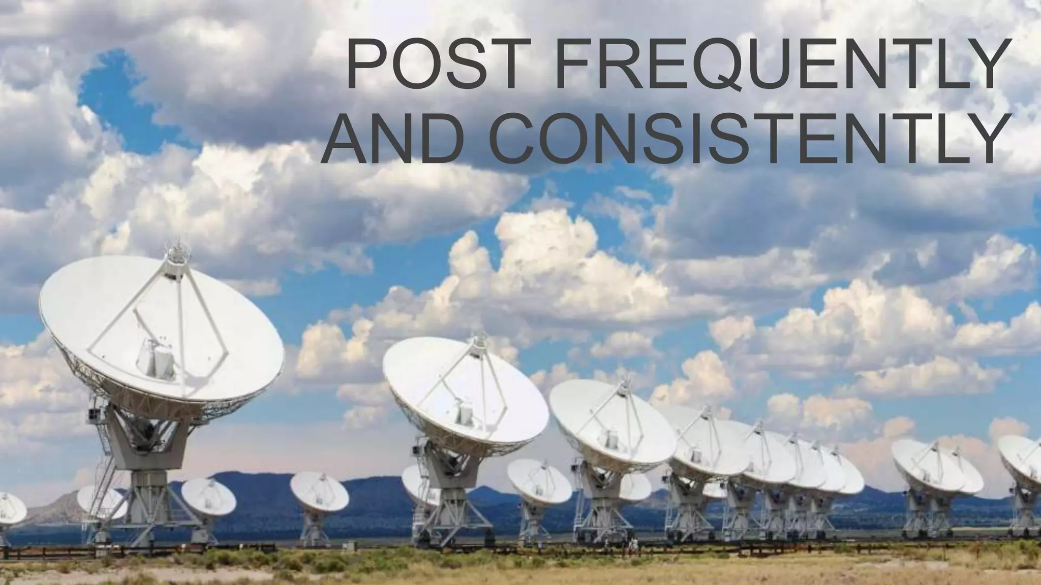 Personas: who are they?
Optimize your proﬁles
Analyze to reﬁne
SOCIAL MEDIA BEST PRACTICES
Customize your content to each platform
Build reach
 