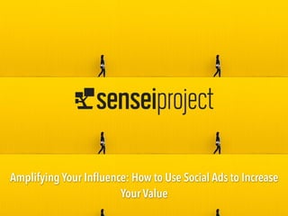 Amplifying Your Inﬂuence: How to Use Social Ads to Increase
Your Value
 