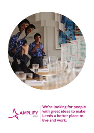 We’re looking for people
with great ideas to make
Leeds a better place to
live and work.
 