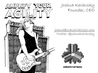 Joshua Kerievsky
        Founder, CEO



joshua@industriallogic.com
  Twitter: @JoshuaKerievsky
 