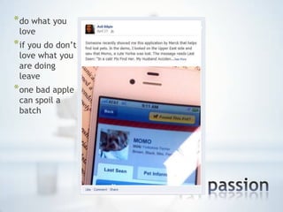 * do what you
 love
* if you do don‟t
 love what you
 are doing
 leave
* one bad apple
 can spoil a
 batch




                    *
 