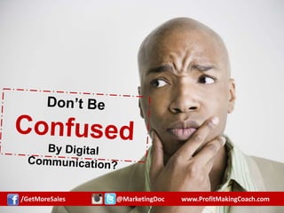 /GetMoreSales @MarketingDoc www.ProfitMakingCoach.com
 