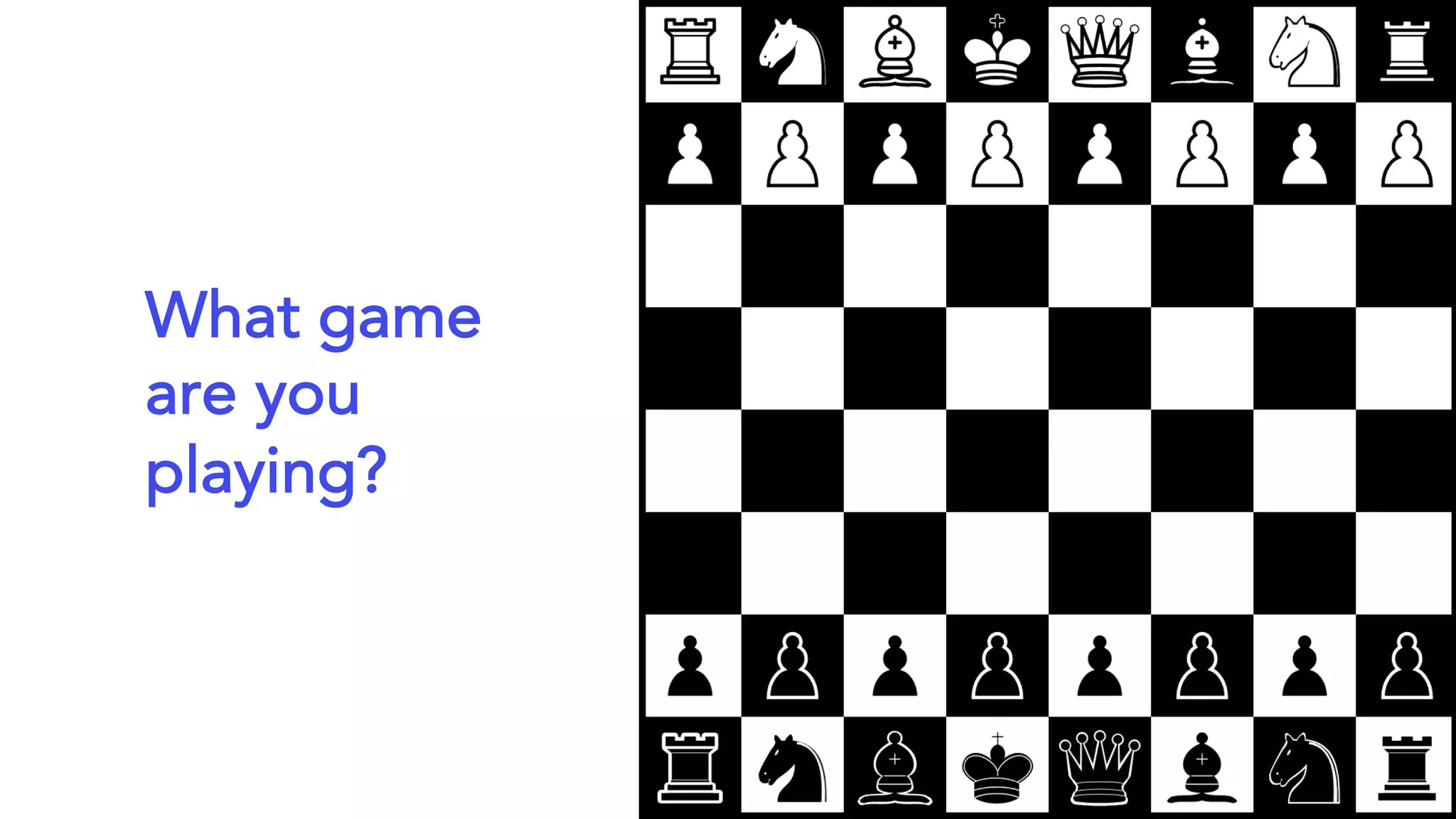 What game
are you
playing?
 