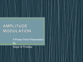 A Power Point Presentation
By
Sagar & Pradeep
 