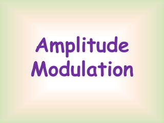 Amplitude
Modulation
 