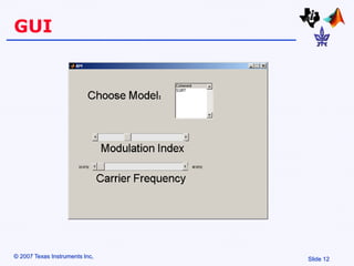 Slide 12
© 2007 Texas Instruments Inc,
GUI
 