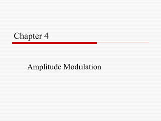 Chapter 4
Amplitude Modulation
 