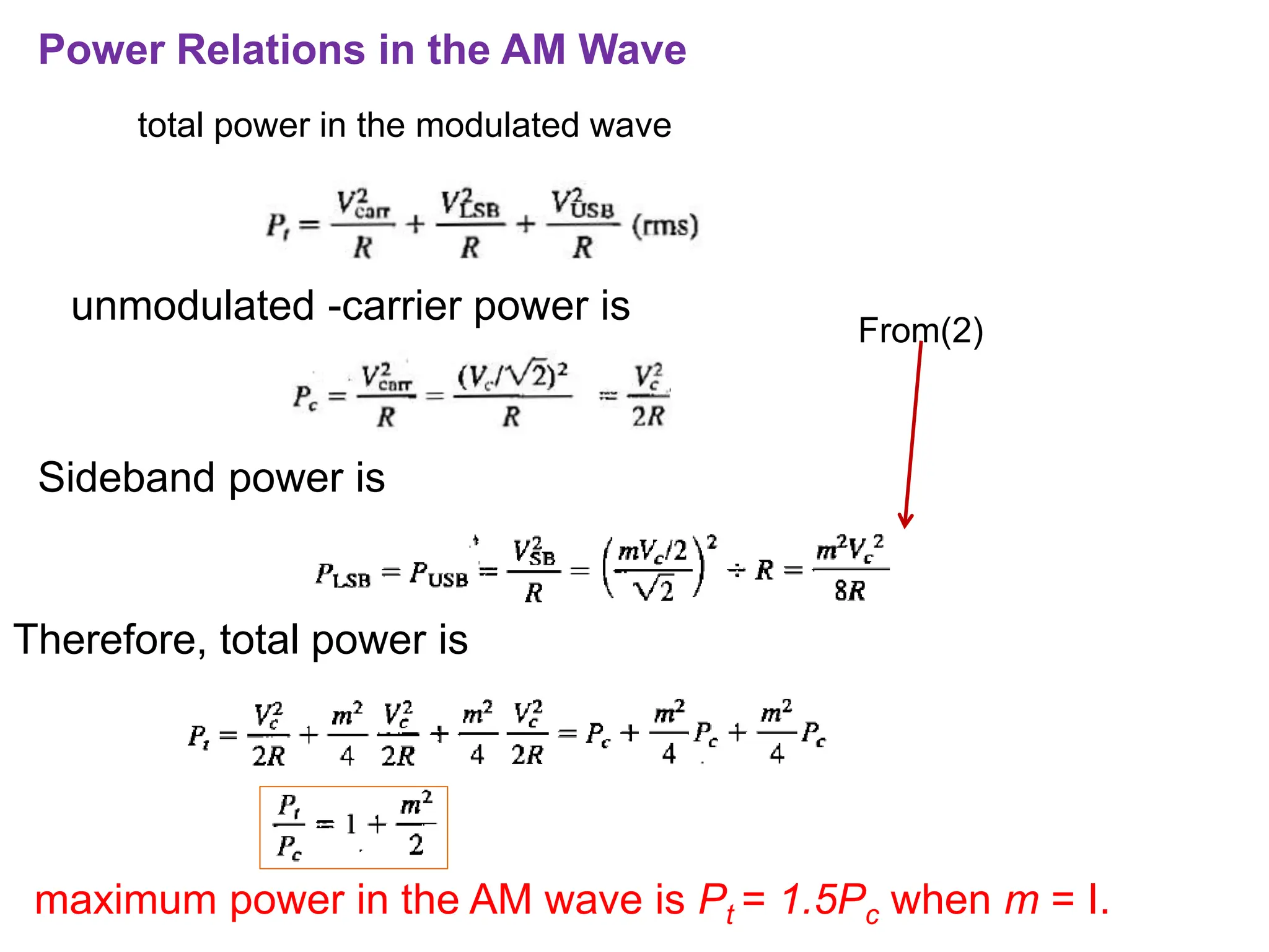 Power Relations in the AM Wave
total power in the modulated wave
unmodulated -carrier power is
maximum power in the AM wave is Pt = 1.5Pc when m = I.
Therefore, total power is
Sideband power is
From(2)
 