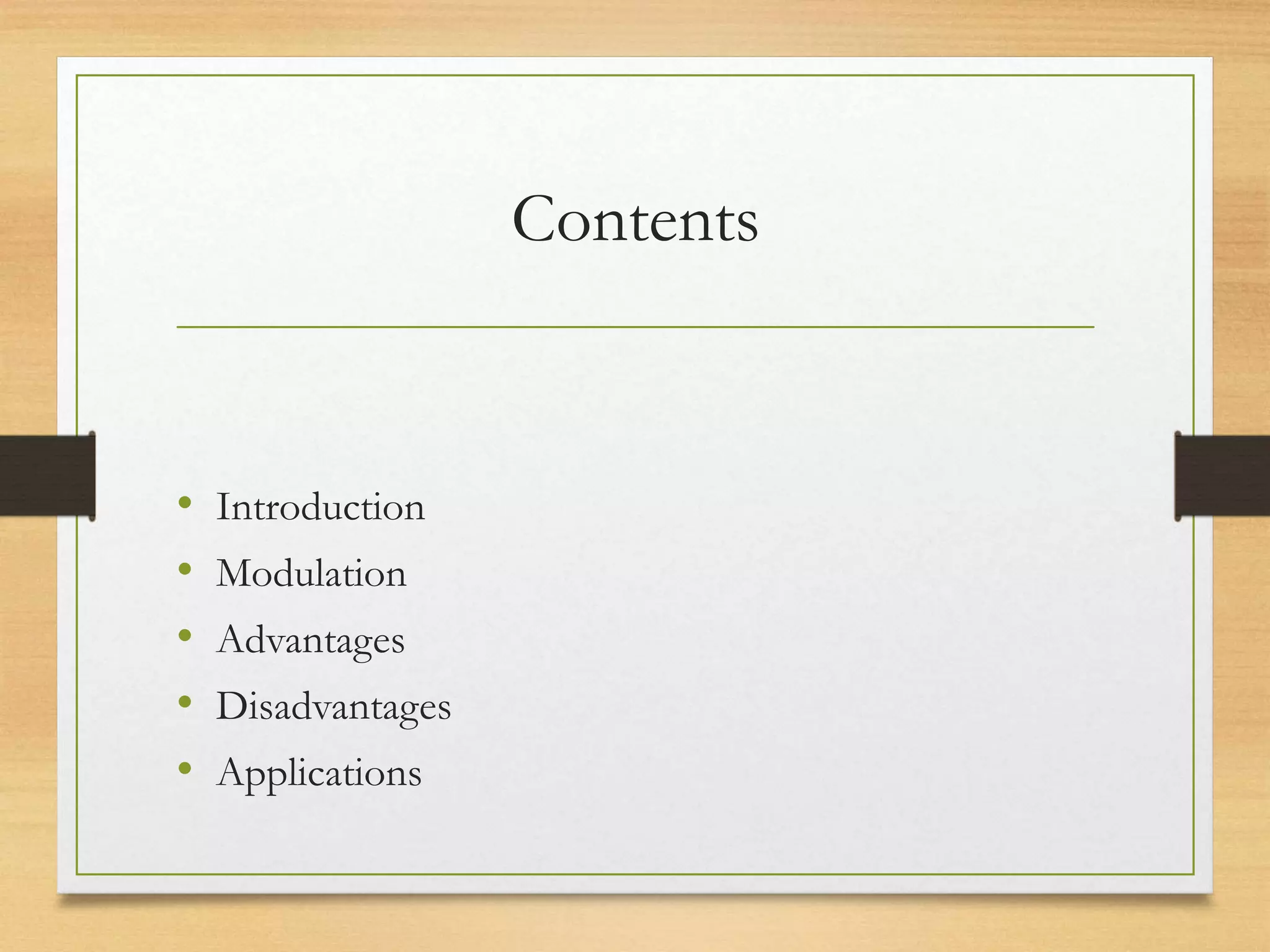 Contents
• Introduction
• Modulation
• Advantages
• Disadvantages
• Applications
 