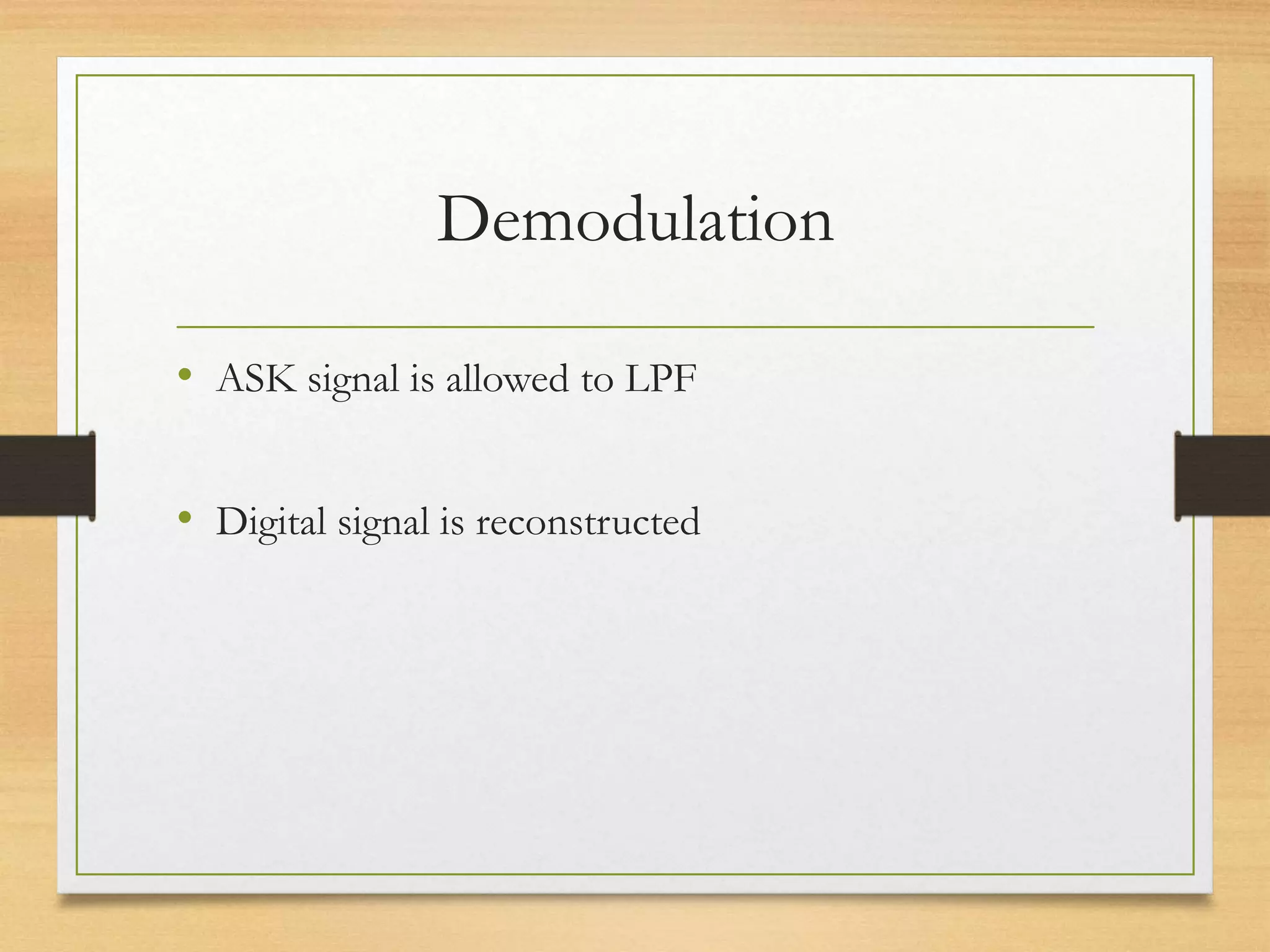 Demodulation
• ASK signal is allowed to LPF
• Digital signal is reconstructed
 