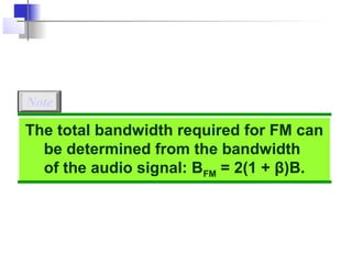 Note

The total bandwidth required for FM can
  be determined from the bandwidth
  of the audio signal: BFM = 2(1 + β)B.
 
