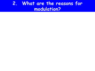 2. What are the reasons for
       modulation?
 