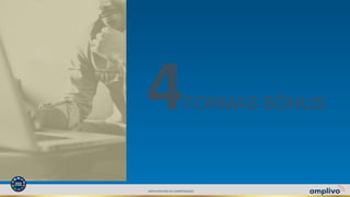 4FORMAS BÔNUS
AMPLIVOPLANO DE COMPENSAÇÃO
 