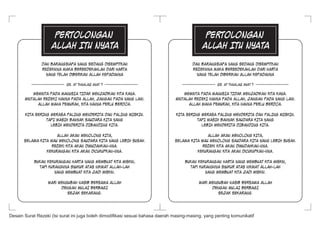 pertolongan                                                               pertolongan
                    Allah Itu Nyata                                                           Allah Itu Nyata

               Dan barangsiapa yang sedang disempitkan                                   Dan barangsiapa yang sedang disempitkan
               rezekinya maka bersedekahlah dari harta                                   rezekinya maka bersedekahlah dari harta
                 yang telah diberikan Allah kepadanya                                      yang telah diberikan Allah kepadanya

                           QS. At Thaalaq Ayat 7                                                     QS. At Thaalaq Ayat 7

           meminta PADA MANUSIA TIDAK menjadikan kita kaya.                         meminta PADA MANUSIA TIDAK menjadikan kita kaya.
       mintalah REZEKI hanya pada Allah, jangan pada yang lain.                 mintalah REZEKI hanya pada Allah, jangan pada yang lain.
             Allah Maha Pemurah, kita hanya perlu berdoa.                             Allah Maha Pemurah, kita hanya perlu berdoa.

       KITA SERING MERASA PALING MENDERITA DAN PALING MISKIN.                    KITA SERING MERASA PALING MENDERITA DAN PALING MISKIN.
                 TAPI MASIH BANYAK SAUDARA KITA YANG                                       TAPI MASIH BANYAK SAUDARA KITA YANG
                   LEBIH MENDERITA DIBANDING KITA.                                           LEBIH MENDERITA DIBANDING KITA.

                      ALLAH AKAN MENOLONG KITA,                                                ALLAH AKAN MENOLONG KITA,
       SELAMA KITA MAU MENOLONG SAUDARA KITA YANG LEBIH SUSAH.                  SELAMA KITA MAU MENOLONG SAUDARA KITA YANG LEBIH SUSAH.
                    rezeki kita akan dimudahkan-Nya.                                         rezeki kita akan dimudahkan-Nya.
                 Kekurangan kita akan dicukupkan-Nya.                                     Kekurangan kita akan dicukupkan-Nya.

            Bukan kekurangan harta yang meMBUAT kita miskin,                         Bukan kekurangan harta yang meMBUAT kita miskin,
              tapi kurangnya syukur atas nikmat Allah-lah                              tapi kurangnya syukur atas nikmat Allah-lah
                      yang membuat kita jadi miskin.                                           yang membuat kita jadi miskin.

                  Mari mengubah nasib bersama Allah                                         Mari mengubah nasib bersama Allah
                        DENGAN MULAI BERBAGI                                                      DENGAN MULAI BERBAGI
                           sejak sekarang.                                                           sejak sekarang.




Desain Surat Rezeki (Isi surat ini juga boleh dimodifikasi sesuai bahasa daerah masing-masing, yang penting komunikatif
 