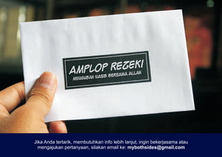 Jika Anda tertarik, membutuhkan info lebih lanjut, ingin bekerjasama atau
  mengajukan pertanyaan, silakan email ke: mybothsides@gmail.com
 