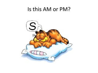 Is this AM or PM? 