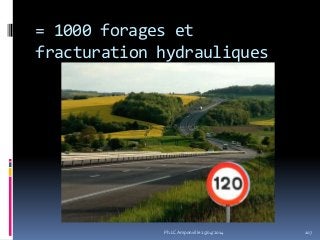 = 1000 forages et
fracturation hydrauliques
107Ph.LC Amponville 25/04/2014
 