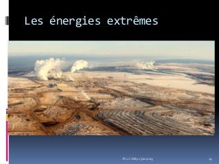 Les énergies extrêmes
Ph.LC Milly 17/10/2013 19
 