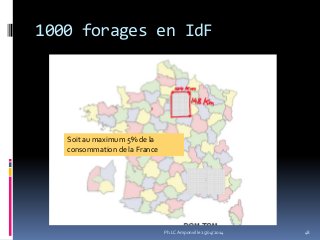 1000 forages en IdF
48
Soit au maximum 5% de la
consommation de la France
Ph.LC Amponville 25/04/2014
 