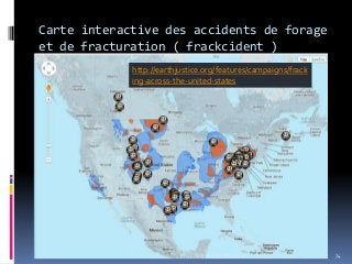Carte interactive des accidents de forage
et de fracturation ( frackcident )
74
http://earthjustice.org/features/campaigns/frack
ing-across-the-united-states
Ph.LC Amponville 25/04/2014
 