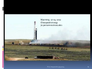 Wyoming 27-04-2012
Chesapeak energy
70 personnes évacuées
82Ph.LC Amponville 25/04/2014
 