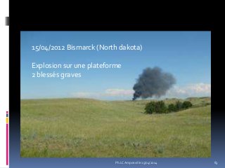 15/04/2012 Bismarck (North dakota)
Explosion sur une plateforme
2 blessés graves
83Ph.LC Amponville 25/04/2014
 