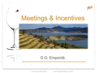 Meetings & Incentives
Taller Projectes Oci S.A.L. C.i.f A-63405468 gc-1138




                                                                    D.O. Empordà


                                                          www.ociovital.com   www.foodwinetours.com
 