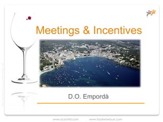 Meetings & Incentives
Taller Projectes Oci S.A.L. C.i.f A-63405468 gc-1138




                                                                    D.O. Empordà


                                                          www.ociovital.com   www.foodwinetours.com
 